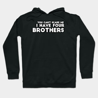 You can't scare me I have four brothers Hoodie